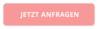 JETZT ANFRAGEN