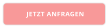 JETZT ANFRAGEN