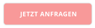JETZT ANFRAGEN