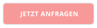 JETZT ANFRAGEN