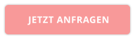 JETZT ANFRAGEN