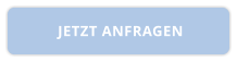 JETZT ANFRAGEN