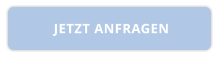 JETZT ANFRAGEN