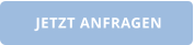 JETZT ANFRAGEN