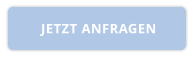 JETZT ANFRAGEN